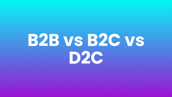B2B vs B2C vs D2C