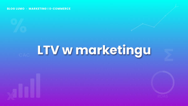 LTV w marketingu